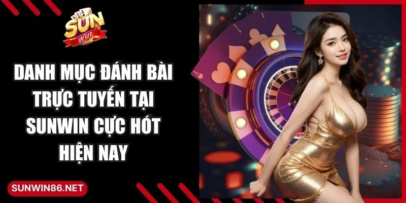 Sunwin | Link Đăng Nhập Sun Win Game Bài Đổi Thưởng 2026 25 Sunwin Danh mục đánh bài trực tuyến tại Sunwin cực hót hiện nay